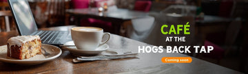 Café at the Tap Coming Soon - Hogs Back Brewery