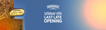 Last Late Night Saturday Shop Opening! - Hogs Back Brewery