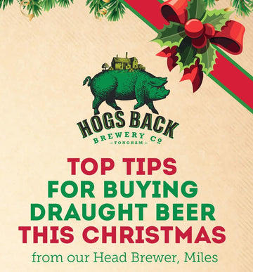 Top Tips for Buying Draught Beer this Christmas - Hogs Back Brewery