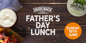 Treat Dad this Father's Day - Hogs Back Brewery