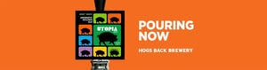 Utopia 8000 Pouring Now - Hogs Back Brewery