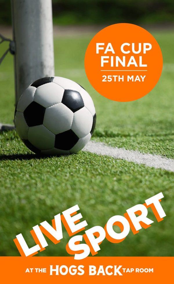 Men's FA cup final - Sat 25th May - Men's FA cup final - Sat 25th May - Hogs Back Brewery