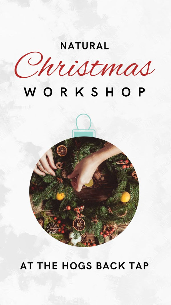 Natural Christmas Workshops 2024 - Natural Christmas Workshops 2024 - Hogs Back Brewery